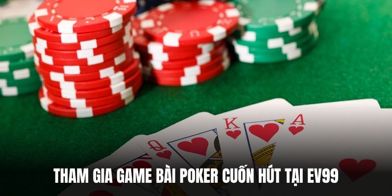 Tham gia game bài Poker cuốn hút tại EV99.