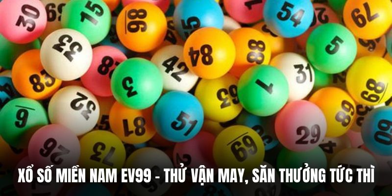 Xổ Số Miền Nam EV99 – Thử Vận May, Săn Thưởng Tức Thì